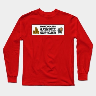 Monopolies And Poverty Are Normal Under Capitalism - Anti Capitalist Long Sleeve T-Shirt